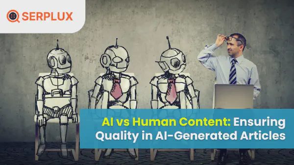 AI vs Human Content: Ensuring Quality in AI-Generated Articles