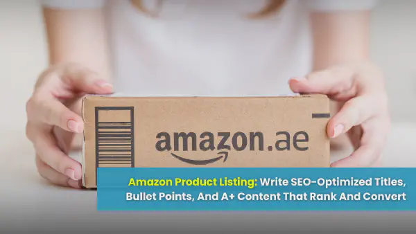 Amazon Product Listing Optimization: Titles, Bullets & A+ Content