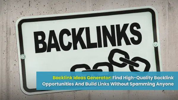 Backlink Ideas Generator: Find High-Quality Link Opportunities Without Spam