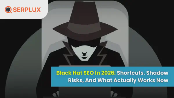 Black Hat SEO in 2026: Risks, Shortcuts & What Still Works