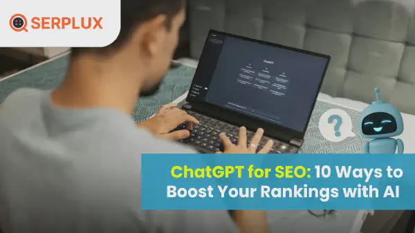 ChatGPT for SEO: 10 Ways to Boost Your Rankings with AI