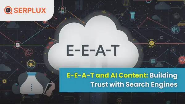 E‑E‑A‑T and AI Content: Building Trust with Search Engines