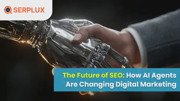 The Future of SEO: How AI Agents Are Changing Digital Marketing