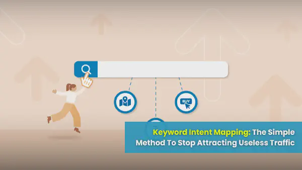 Keyword Intent Mapping: Simple Method To Stop Useless Traffic