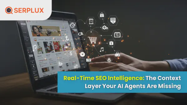 Real-Time SEO Intelligence: The Context Layer Your AI Agents Need