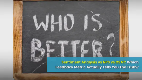 Sentiment Analysis vs NPS vs CSAT: Which Tells the Truth?