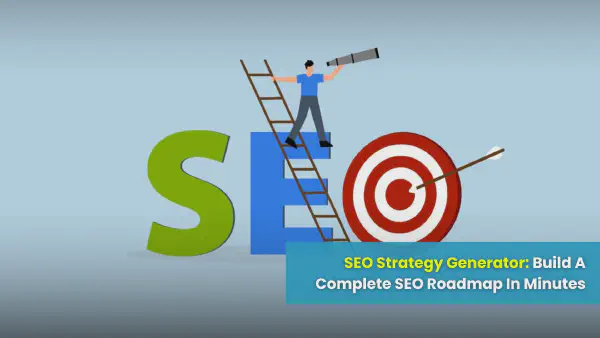 SEO Strategy Generator: Build A Complete SEO Roadmap In Minutes